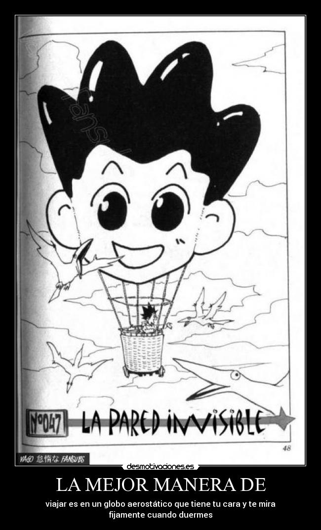 LA MEJOR MANERA DE - viajar es en un globo aerostático que tiene tu cara y te mira fijamente cuando duermes