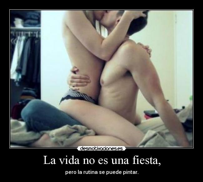 La vida no es una fiesta, - 
