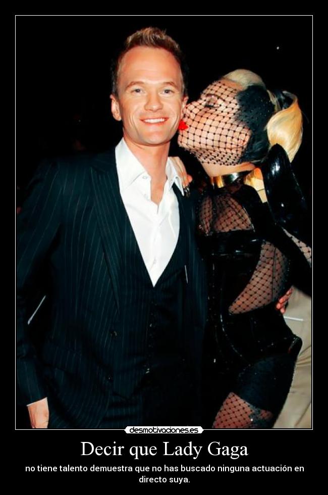 Decir que Lady Gaga -