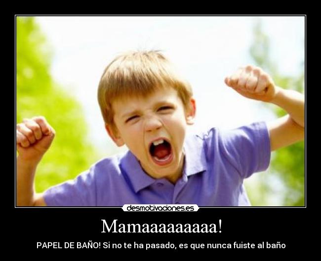 Mamaaaaaaaaa! - PAPEL DE BAÑO! Si no te ha pasado, es que nunca fuiste al baño