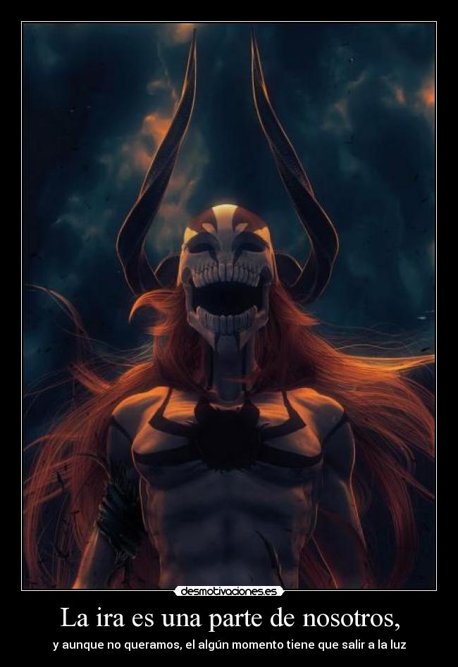 La ira es una parte de nosotros, -