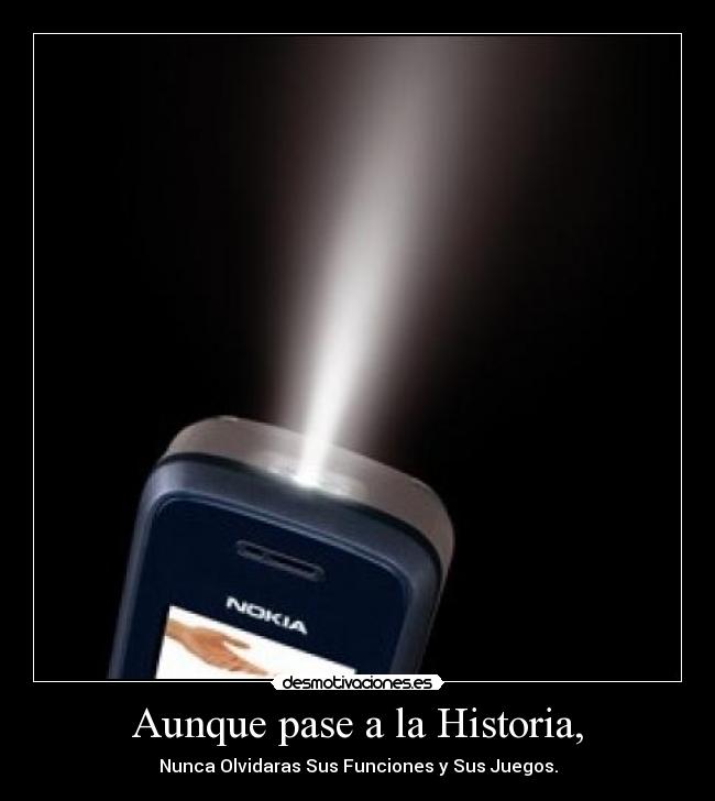 Aunque pase a la Historia, - Nunca Olvidaras Sus Funciones y Sus Juegos.