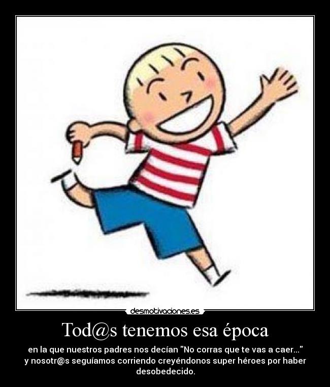 Tod@s tenemos esa época -