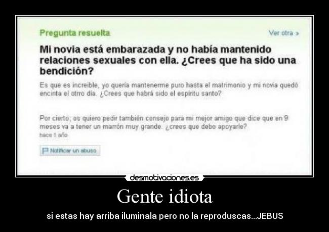 Gente idiota - si estas hay arriba iluminala pero no la reproduscas...JEBUS