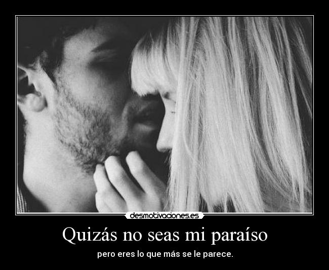 Quizás no seas mi paraíso -