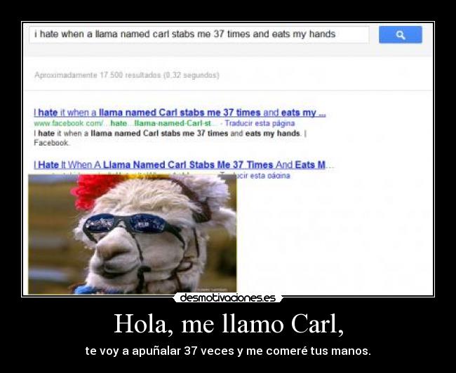 Hola, me llamo Carl, - te voy a apuñalar 37 veces y me comeré tus manos.
