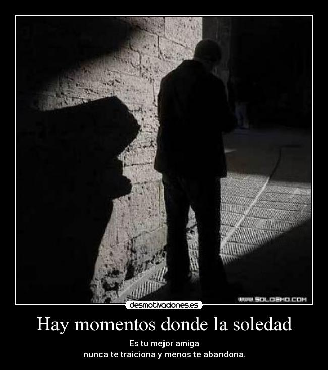 Hay momentos donde la soledad - 