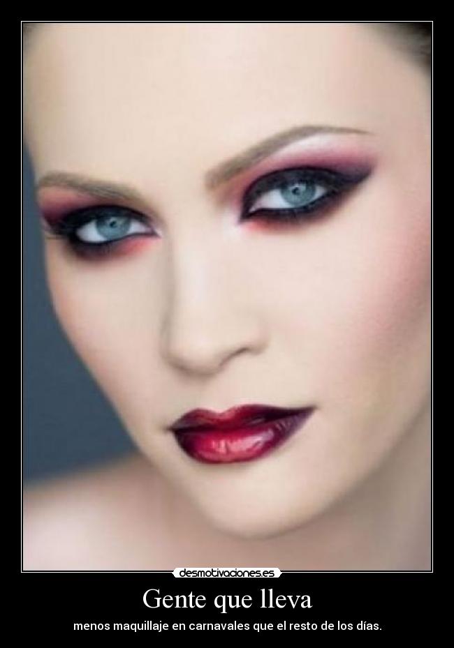 Gente que lleva - menos maquillaje en carnavales que el resto de los días.