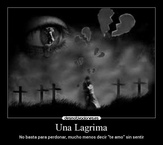 Una Lagrima - No basta para perdonar, mucho menos decir te amo sin sentir