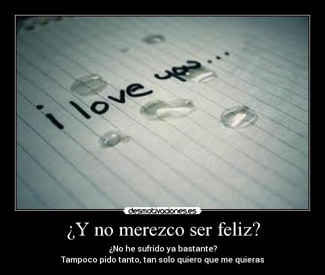 ¿Y no merezco ser feliz? -