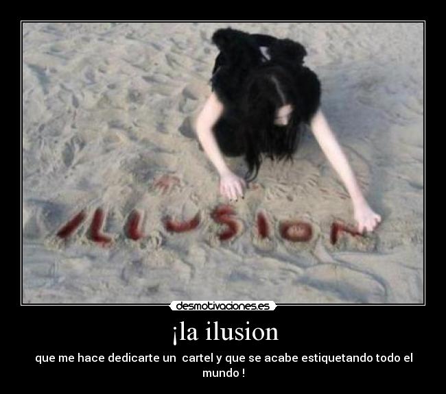 ¡la ilusion - que me hace dedicarte un cartel y que se acabe estiquetando todo el mundo !