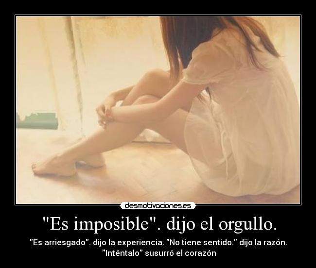 Es imposible. dijo el orgullo. - 