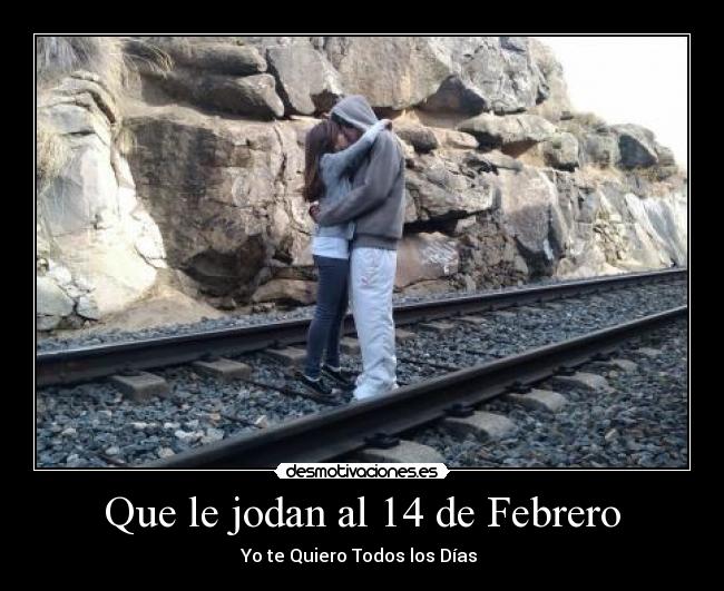 Que le jodan al 14 de Febrero -