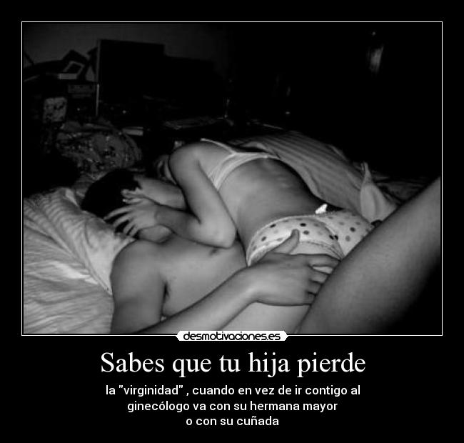 Sabes que tu hija pierde -