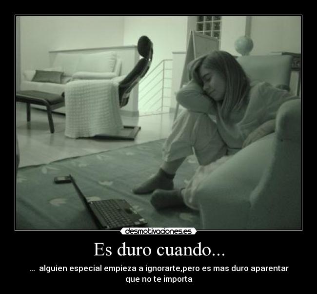 Es duro cuando... -