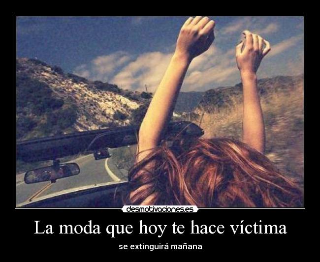 La moda que hoy te hace víctima - se extinguirá mañana