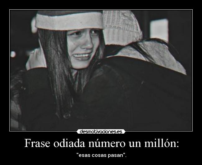 Frase odiada número un millón: -