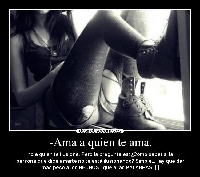-Ama a quien te ama. -