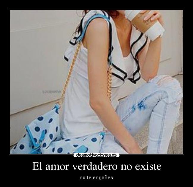 El amor verdadero no existe - 