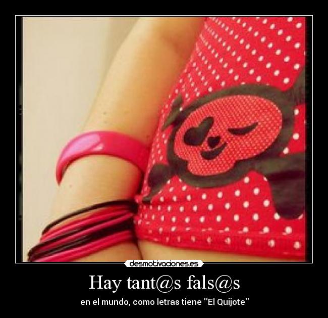 Hay tant@s fals@s - en el mundo, como letras tiene El Quijote