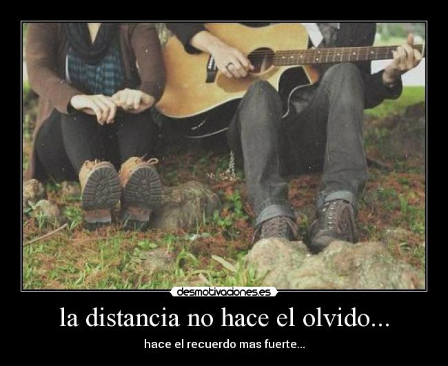 la distancia no hace el olvido... -