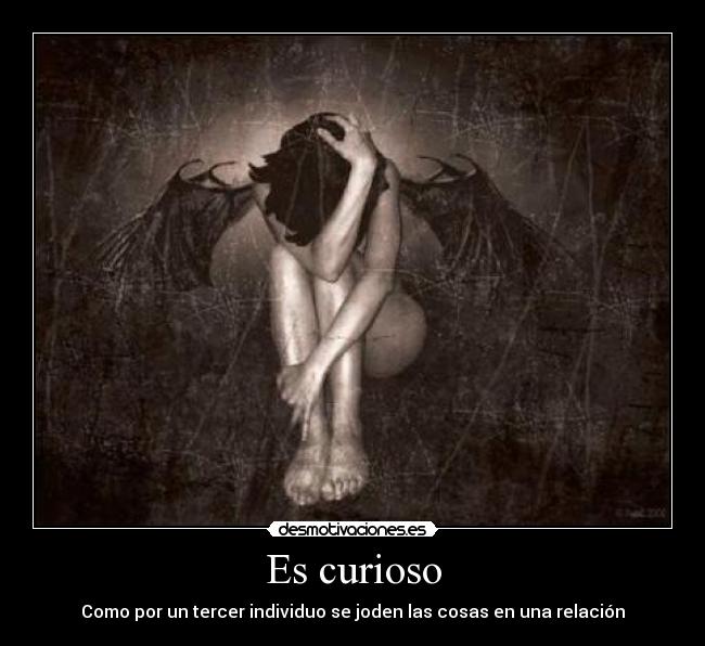 Es curioso - Como por un tercer individuo se joden las cosas en una relación