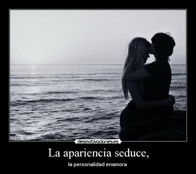 La apariencia seduce, - 