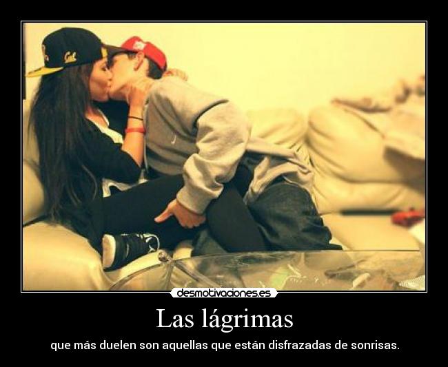 Las lágrimas - que más duelen son aquellas que están disfrazadas de sonrisas.