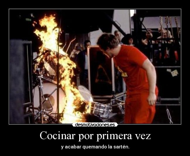 Cocinar por primera vez - y acabar quemando la sartén.