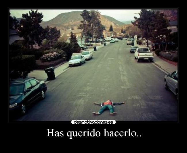 Has querido hacerlo.. - 