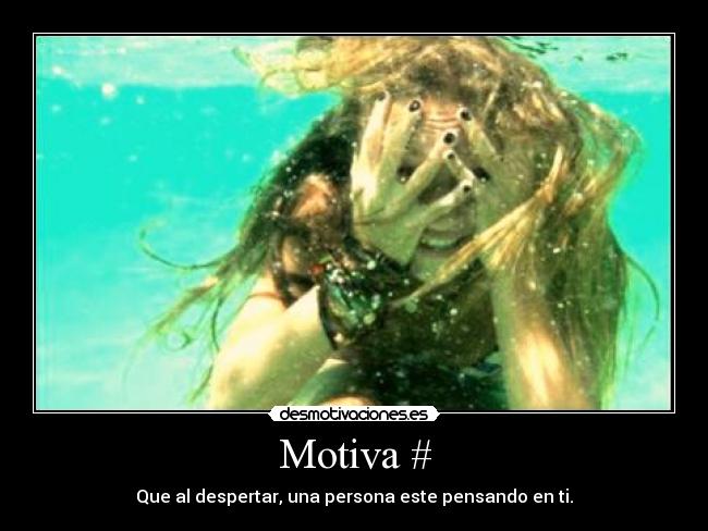 Motiva # - Que al despertar, una persona este pensando en ti.