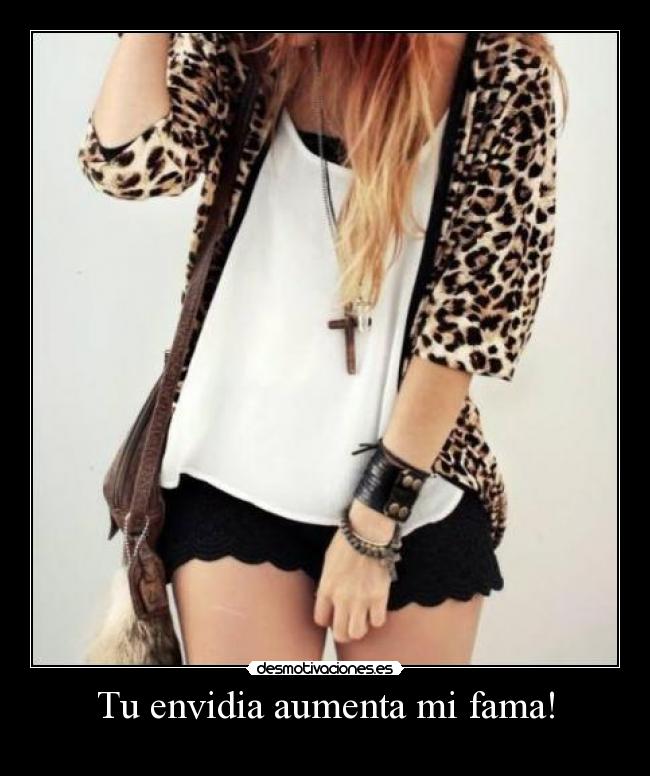 Tu envidia aumenta mi fama! - 
