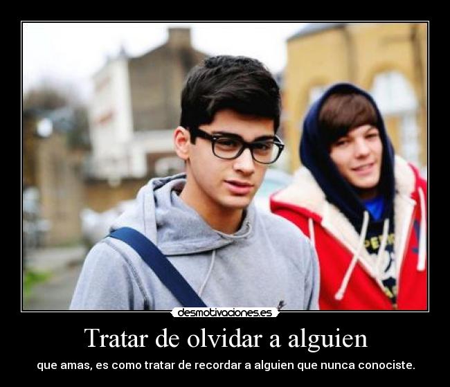 Tratar de olvidar a alguien - que amas, es como tratar de recordar a alguien que nunca conociste.
