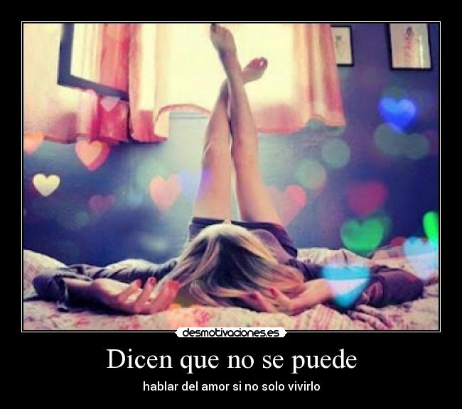 Dicen que no se puede - hablar del amor si no solo vivirlo