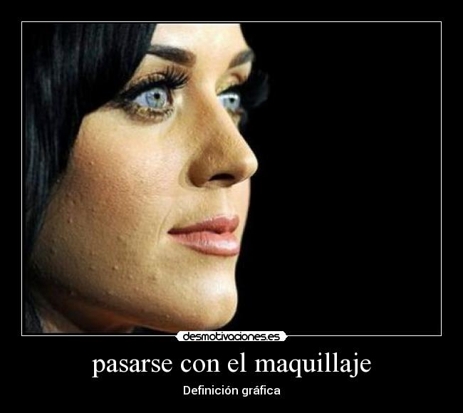 pasarse con el maquillaje -