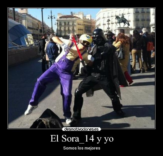 El Sora_14 y yo - Somos los mejores