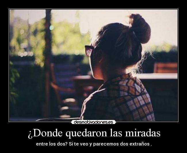 ¿Donde quedaron las miradas -