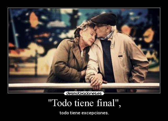 Todo tiene final, - 