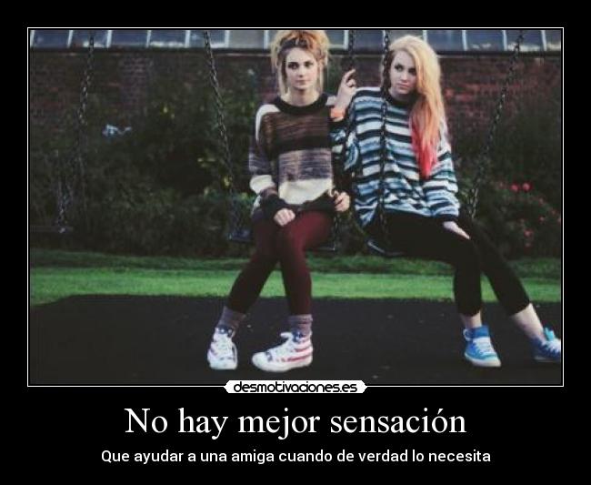 No hay mejor sensación - Que ayudar a una amiga cuando de verdad lo necesita