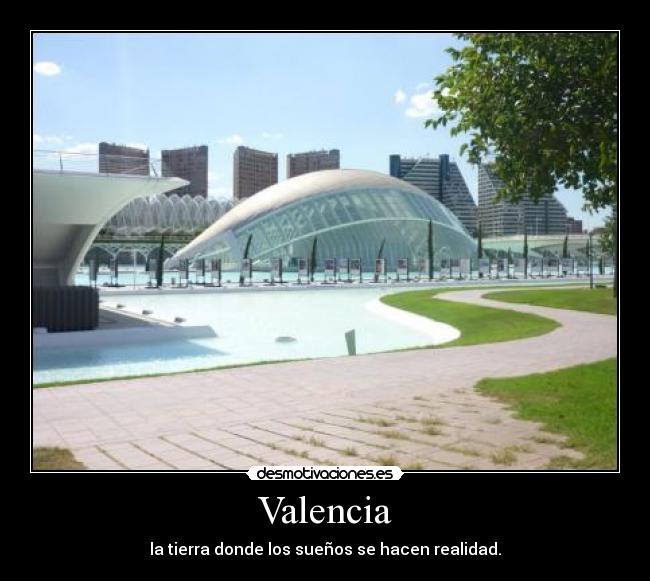 Valencia - la tierra donde los sueños se hacen realidad.