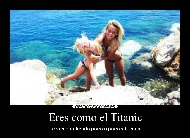 Eres como el Titanic - 