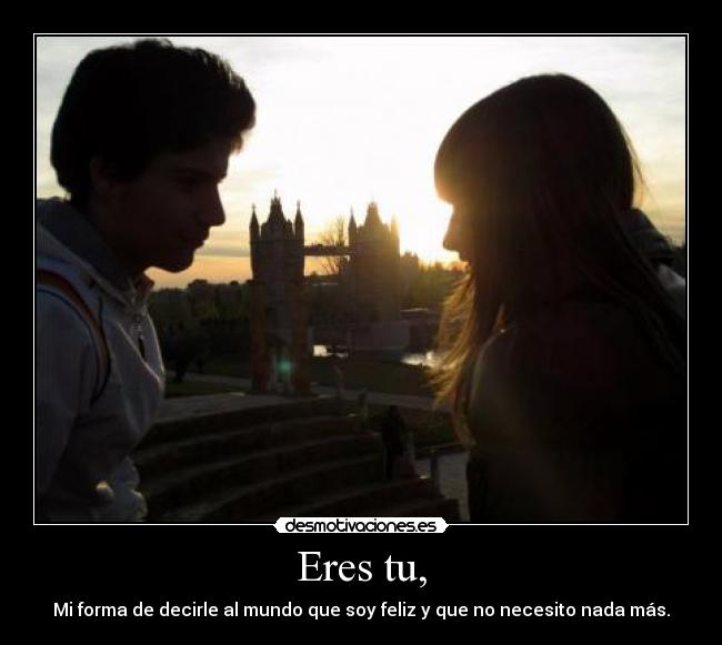 Eres tu, -
