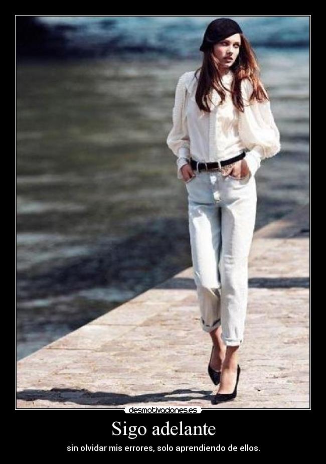 Sigo adelante - sin olvidar mis errores, solo aprendiendo de ellos.