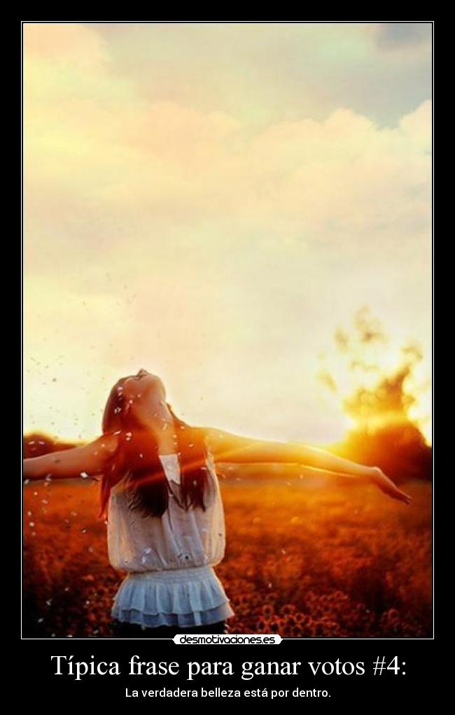 Típica frase para ganar votos #4: - La verdadera belleza está por dentro.