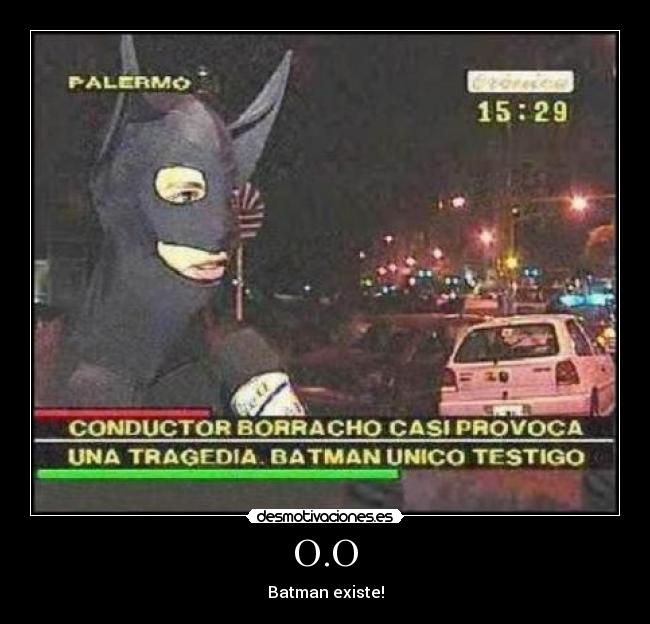 O.O - Batman existe!