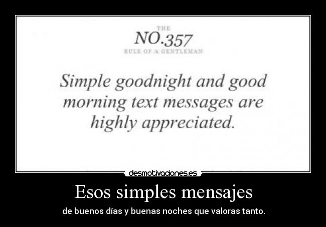 Esos simples mensajes - de buenos días y buenas noches que valoras tanto.