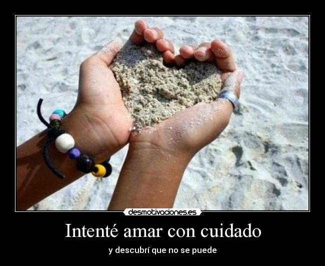 Intenté amar con cuidado -
