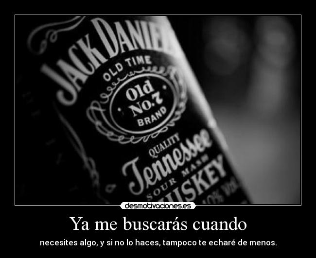 Ya me buscarás cuando -