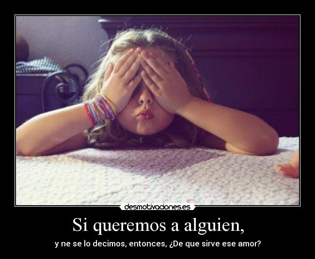 Si queremos a alguien, -