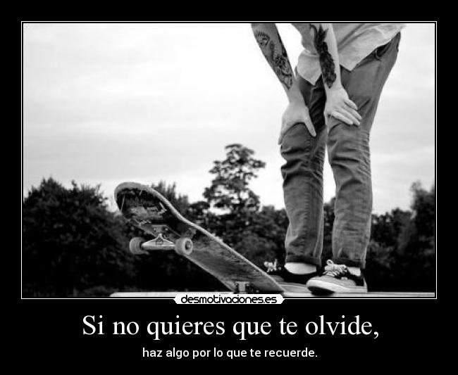 Si no quieres que te olvide, - 